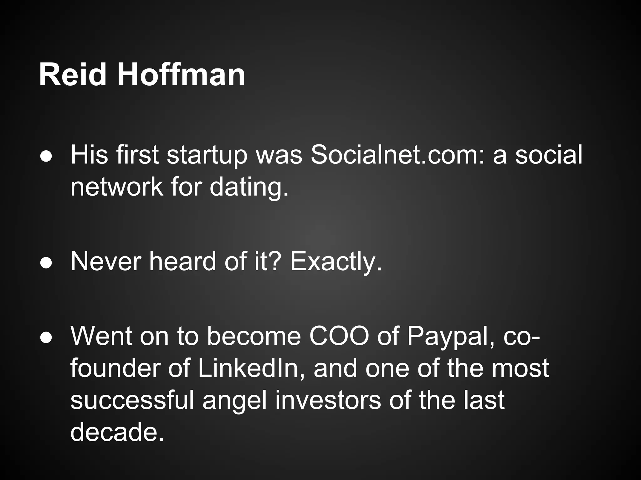 Went on to become COO
of PayPal and co-founder
of LinkedIn.
 