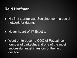 Went on to become COO
of PayPal and co-founder
of LinkedIn.
 