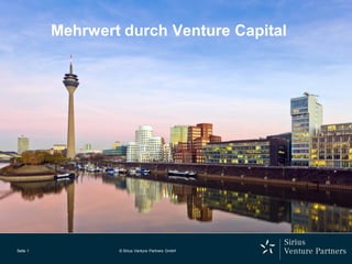 Seite 1 
© Sirius Venture Partners GmbH 
Mehrwert durch Venture Capital  