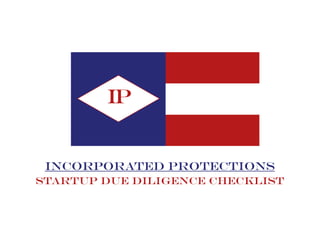 Incorporated Protections
PI
Startup due Diligence Checklist
 