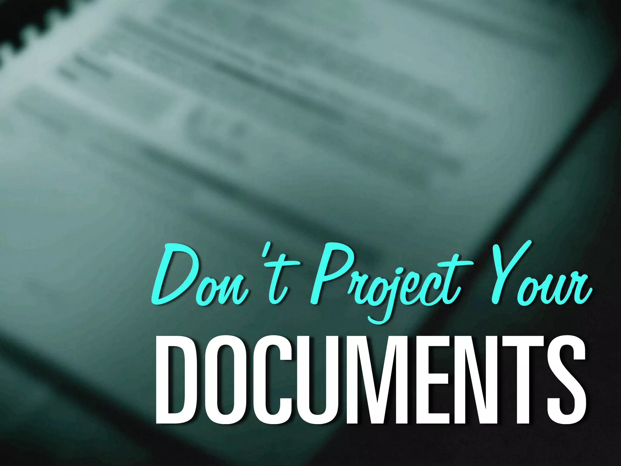 Don’t Project Your
al`rjbkqp
 