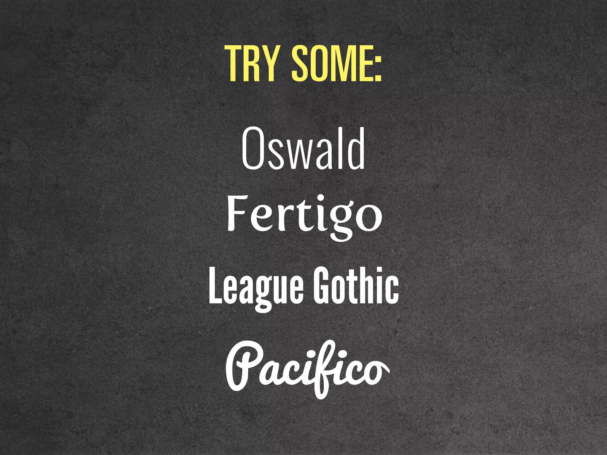 qov=pljbW
Oswald
Fertigo
League Gothic
Pacifico
 