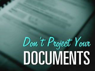 Don’t Project Your
al`rjbkqp
 