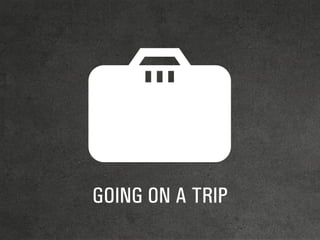 GOING ON A TRIP
 