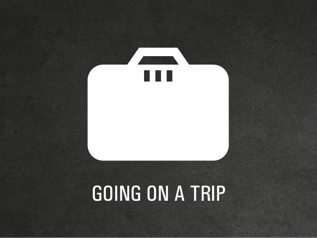 GOING ON A TRIP
 