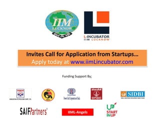 Invites Call for Application from Startups…
Apply today at www.iimLincubator.com
Funding Support By;
IIML-Angels
 