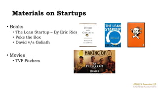 Materials on Startups
• Books
• The Lean Startup – By Eric Ries
• Poke the Box
• David v/s Goliath
• Movies
• TVF Pitchers
 