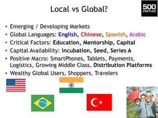 Local vs Global?
• Emerging / Developing Markets
• Global Languages: English, Chinese, Spanish, Arabic
• Critical Factors:...