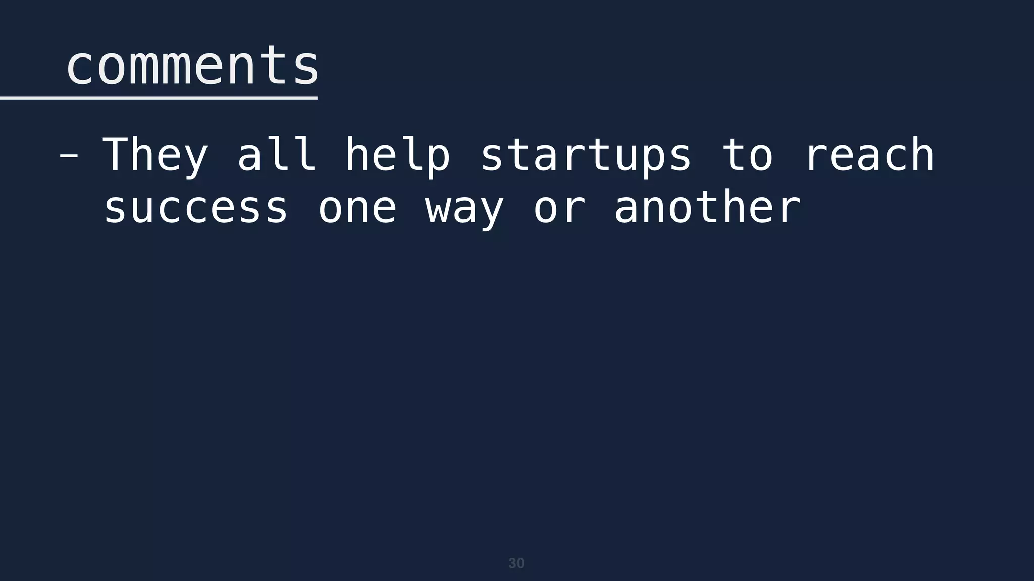 30
comments
- They all help startups to reach
success one way or another
 