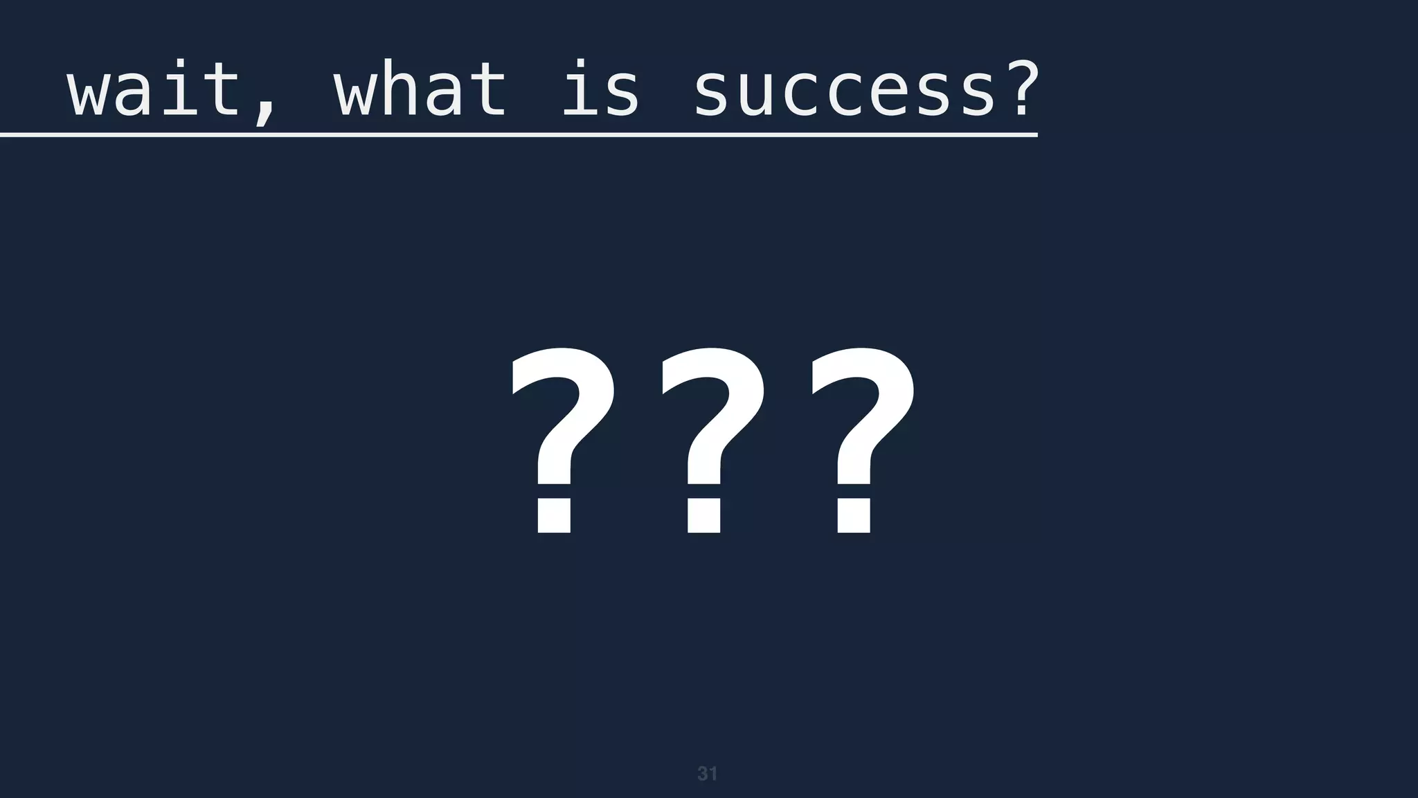 wait, what is success?
???
31
 