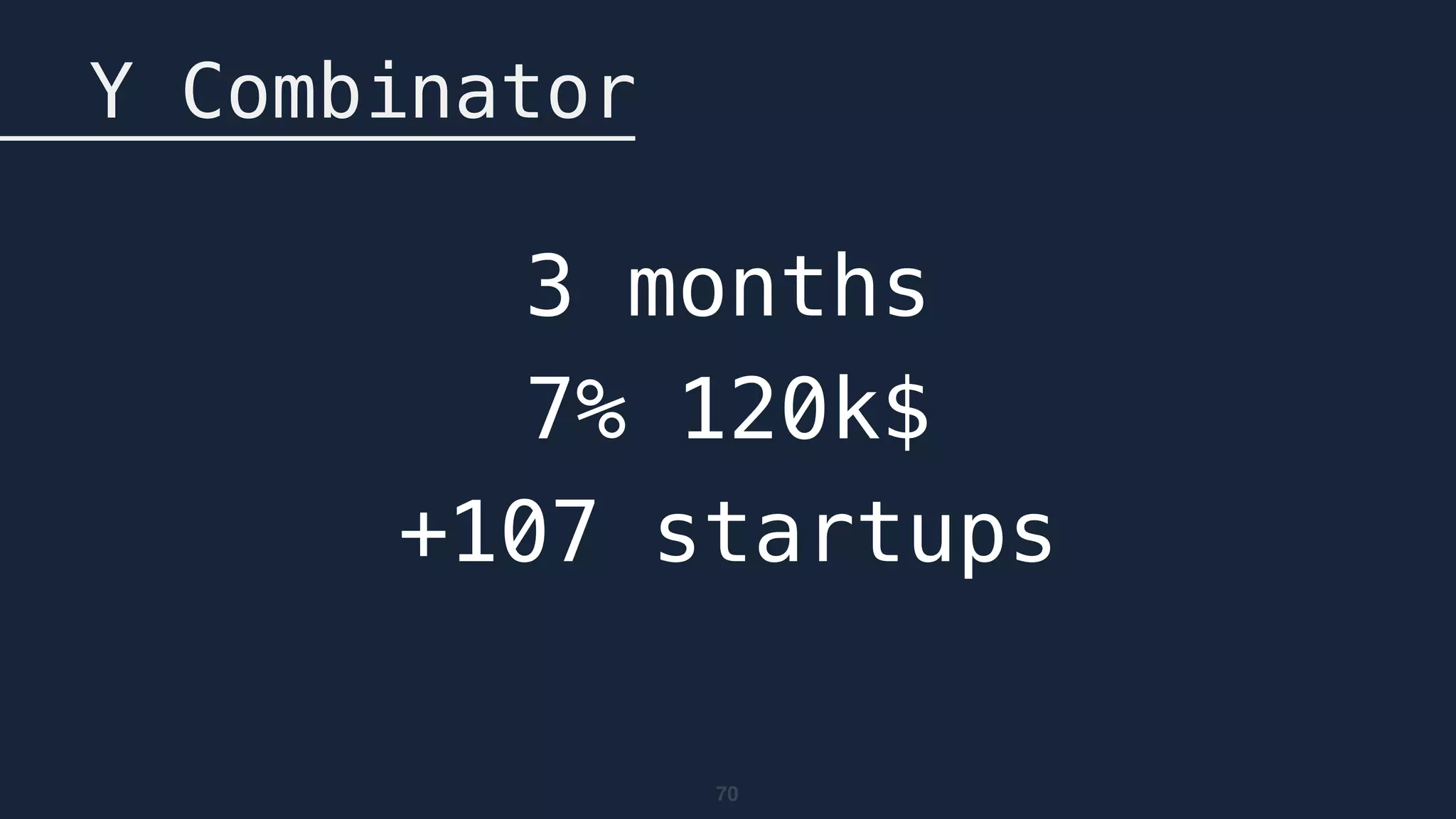 70
Y Combinator
3 months
7% 120k$
+107 startups
 
