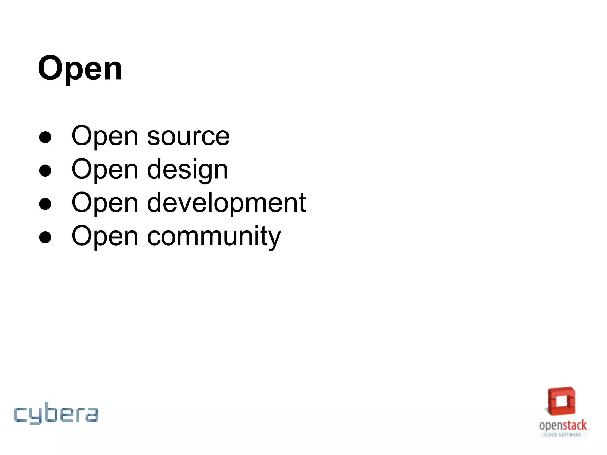 Open
● Open source
● Open design
● Open development
● Open community