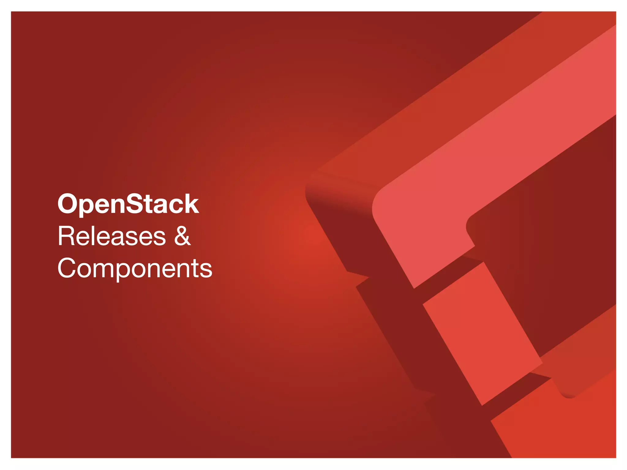 OpenStack
Releases &
Components