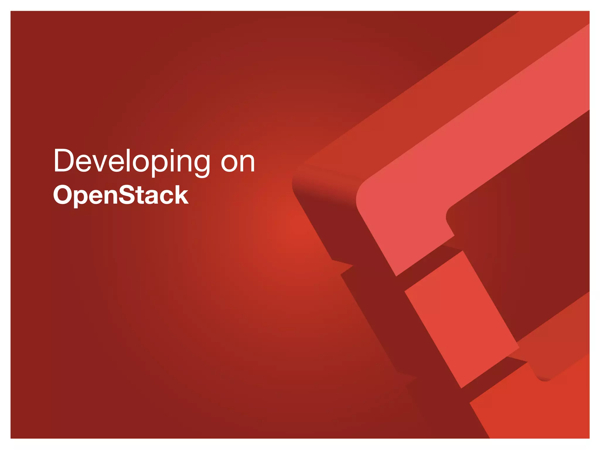 Developing on
OpenStack