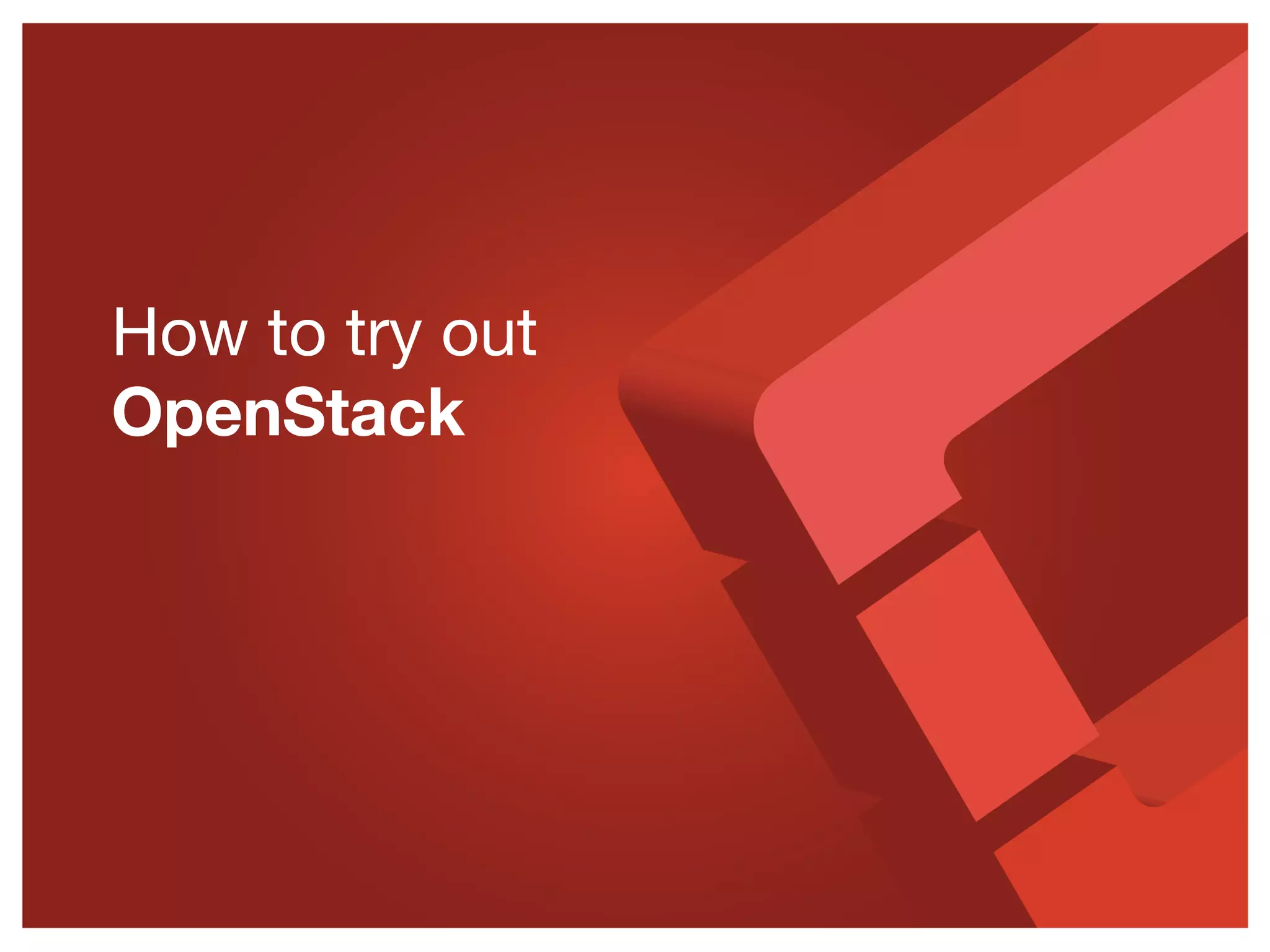 How to try out
OpenStack