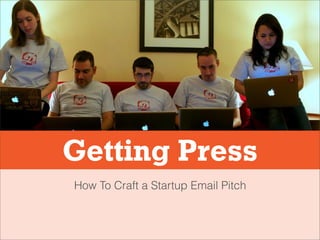 Getting Press
How To Craft a Startup Email Pitch

 