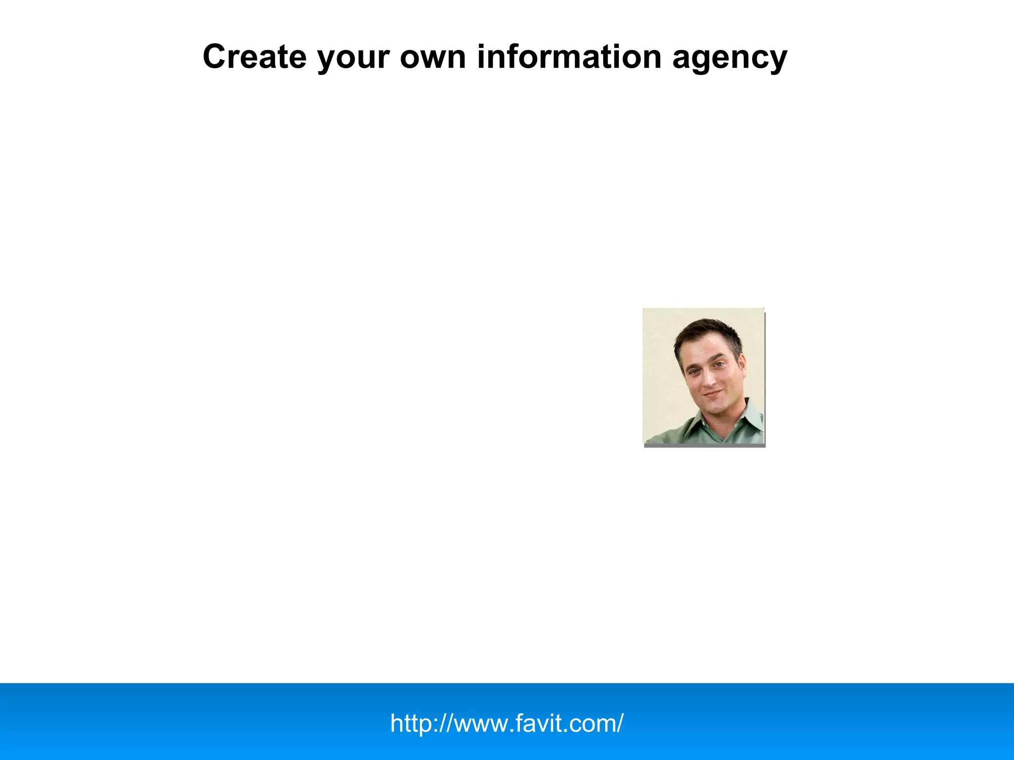 Create your own information agency
http://www.favit.com/