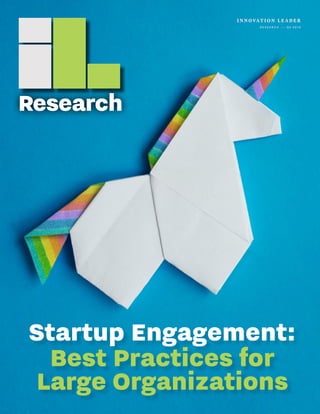 100I N N OVAT I O N L E A DE R
RESEARCH — Q2 2019
Research
Startup Engagement:
Best Practices for
Large Organizations
 