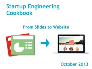 October 2014
Startup Engineering
Cookbook
From Slides to Website
 