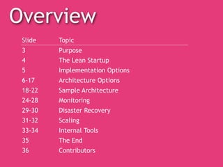 Overview
Slide Topic
3 Purpose
4 The Lean Startup
5 Implementation Options
6-17 Architecture Options
18-22 Sample Architec...