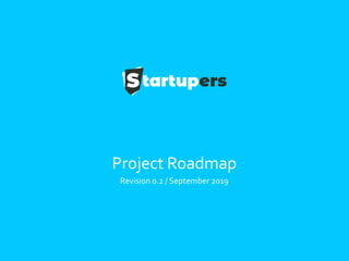 Project Roadmap
Revision 0.2 / September 2019
 