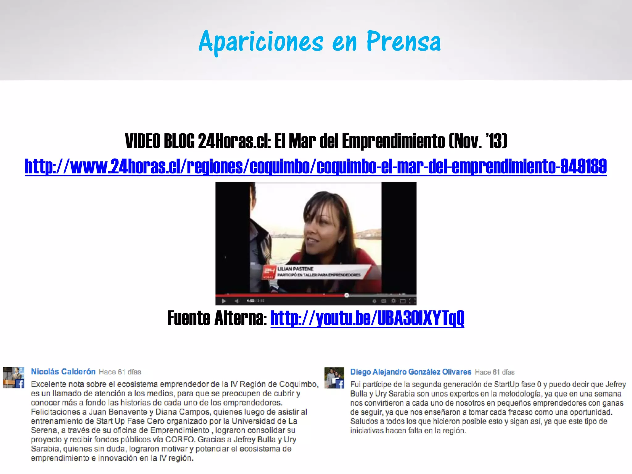 VIDEO BLOG 24Horas.cl: El Mar del Emprendimiento (Nov. ’13)
http://www.24horas.cl/regiones/coquimbo/coquimbo-el-mar-del-emprendimiento-949189
Fuente Alterna: http://youtu.be/UBA3OlXYTqQ
Apariciones en Prensa
 
