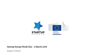 Startup Europe Week Cluj - 5 March 2018
Bogdan Ceobanu
 