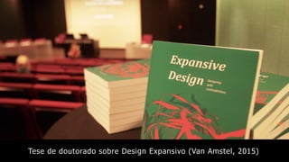 Tese de doutorado sobre Design Expansivo (Van Amstel, 2015)
 