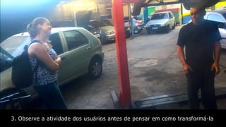 3. Observe a atividade dos usuários antes de pensar em como transformá-la
 