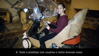 8. Teste o protótipo com usuários e refine diversas vezes
 
