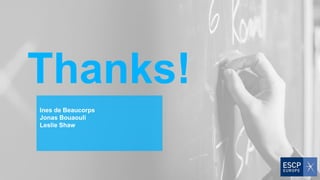 Thanks!
Ines de Beaucorps
Jonas Bouaouli
Leslie Shaw
 