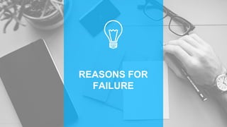 REASONS FOR
FAILURE
 