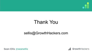 Thank You
sellis@GrowthHackers.com
 