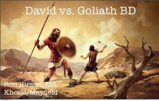 David vs. Goliath BD
Ron Hirson, EIR
Khosla/Mayfield
Thursday, July 11, 13
