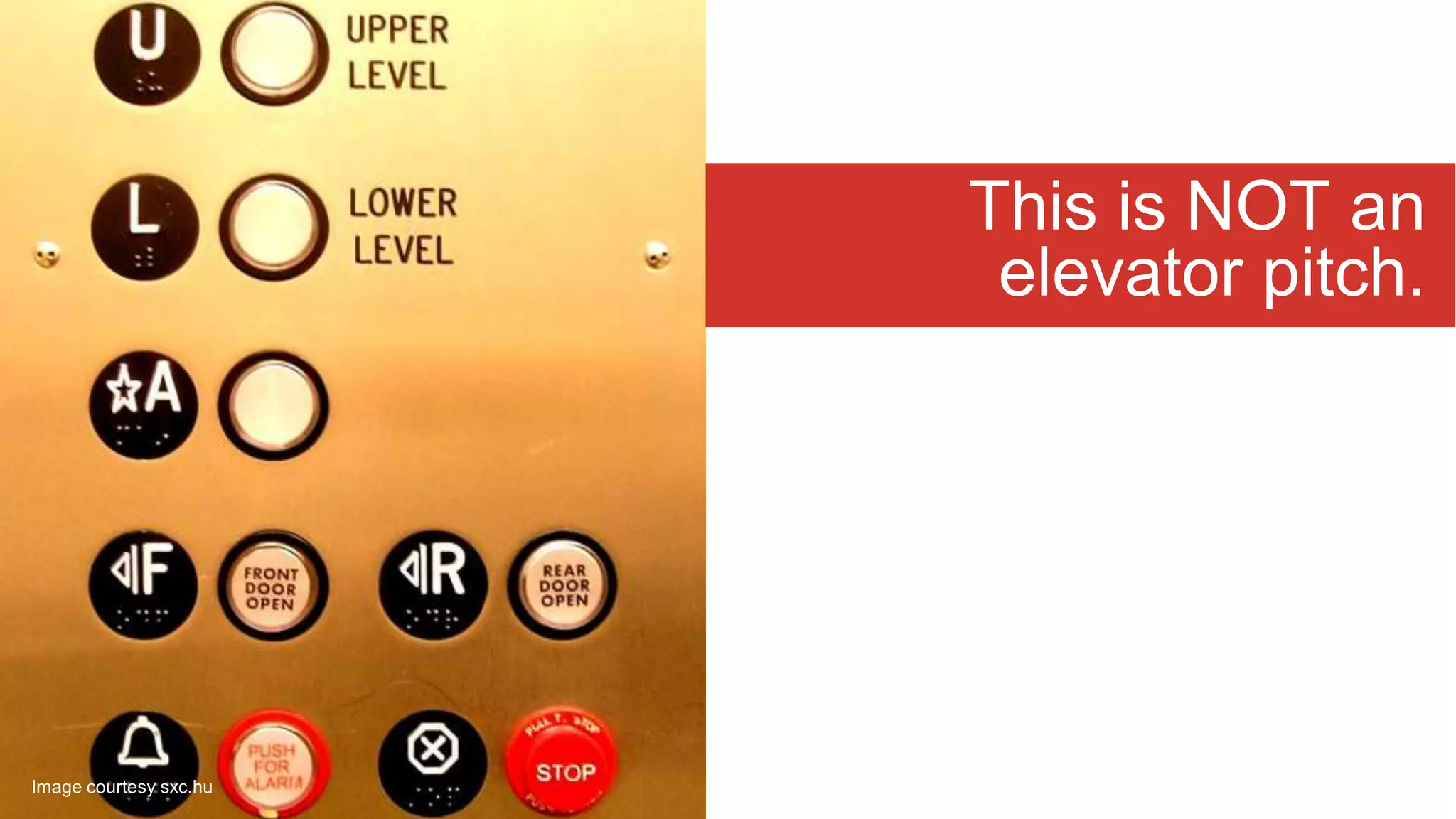 This is NOT an
elevator pitch.
Image courtesy sxc.hu
 