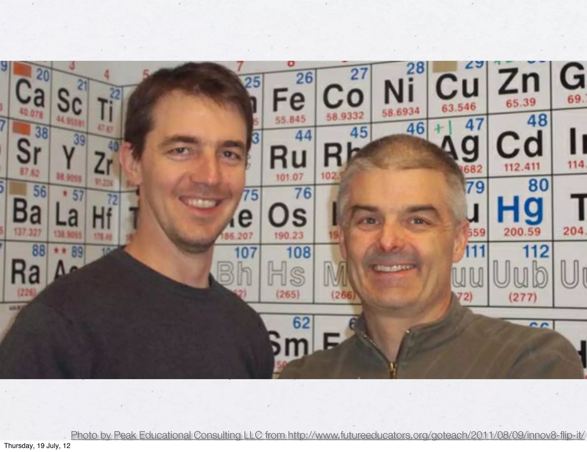 Photo by Peak Educational Consulting LLC from http://www.futureeducators.org/goteach/2011/08/09/innov8-ﬂip-it/
Thursday, 19 July, 12
 