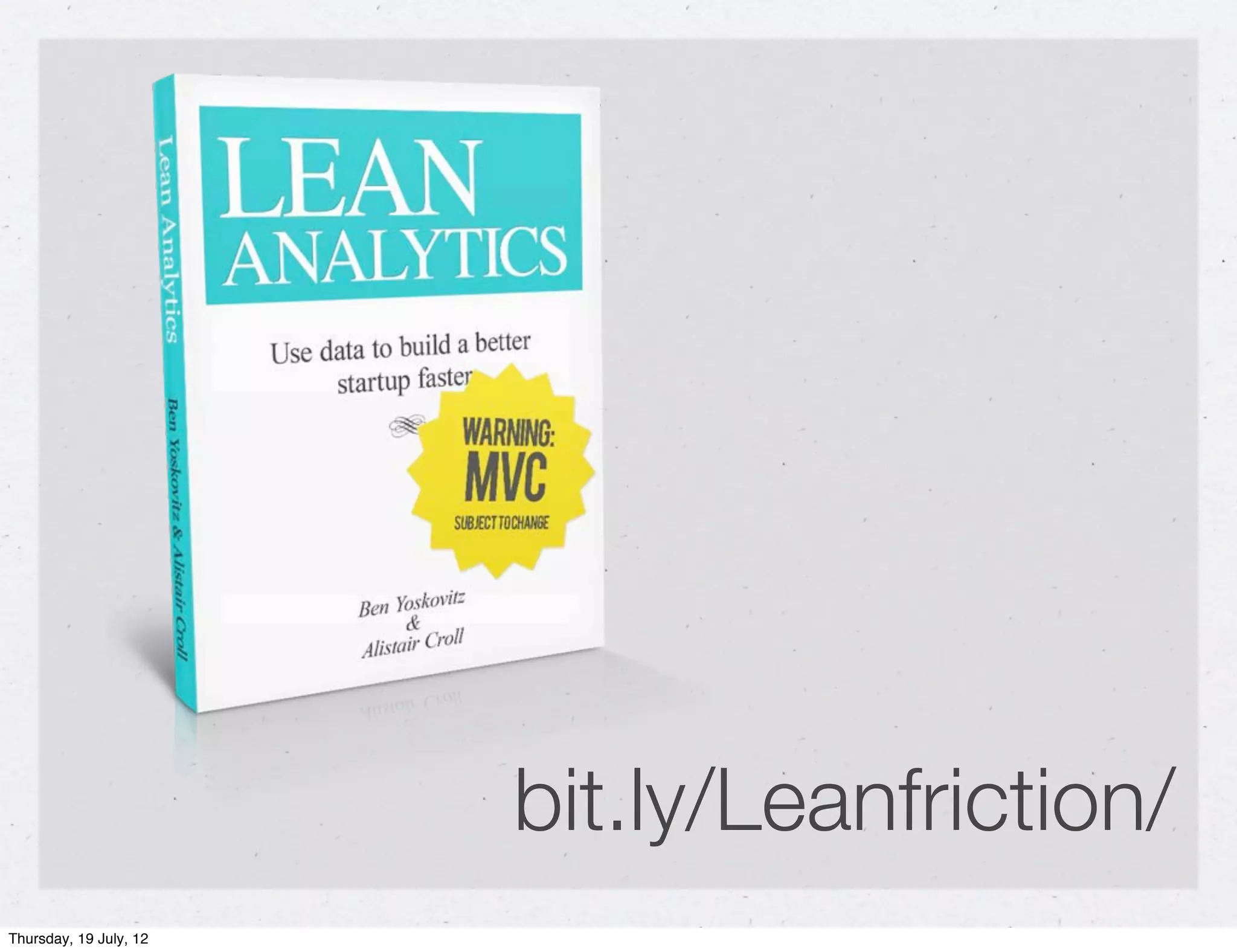 bit.ly/Leanfriction/
Thursday, 19 July, 12
 