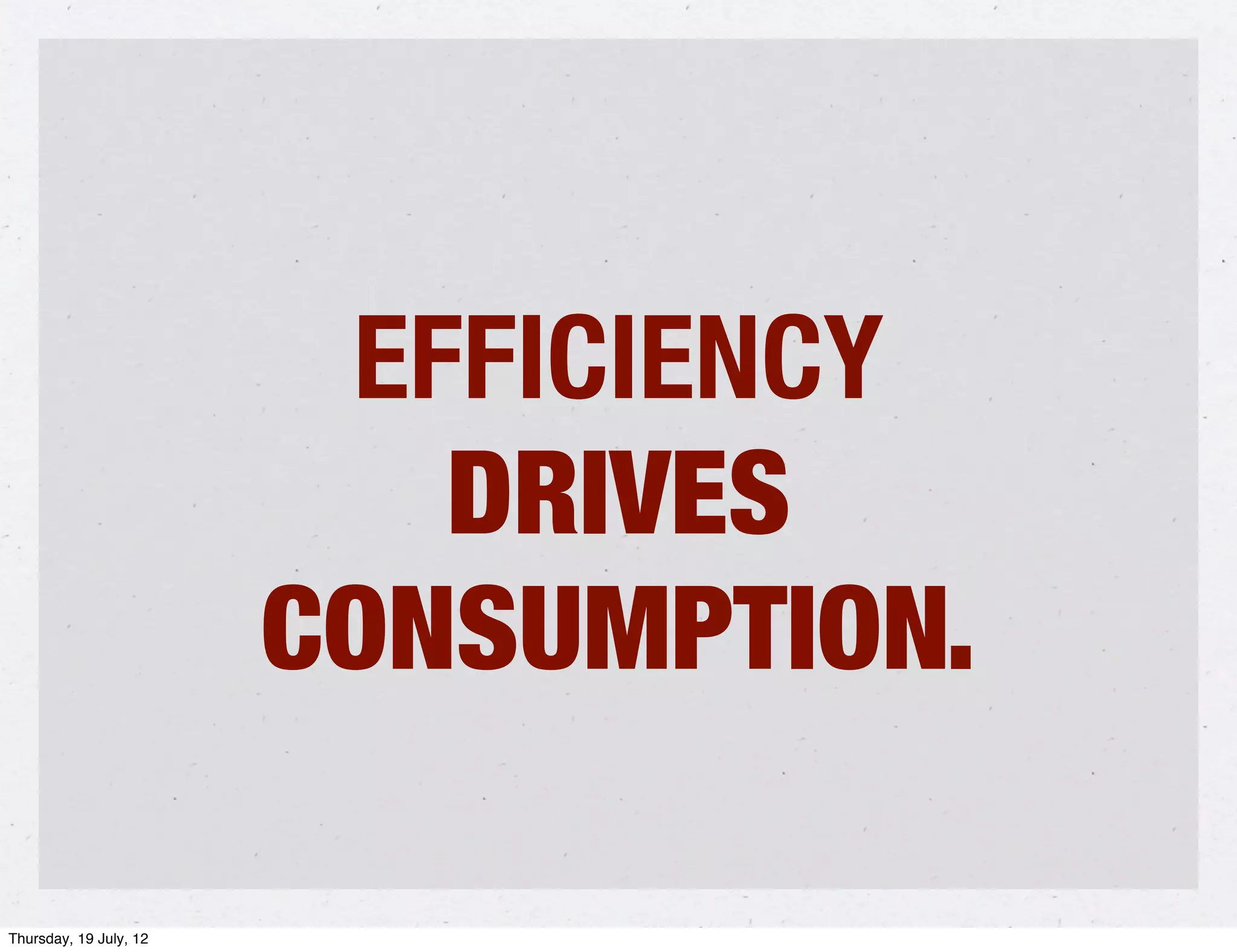 EFFICIENCY
                           DRIVES
                        CONSUMPTION.

Thursday, 19 July, 12
 