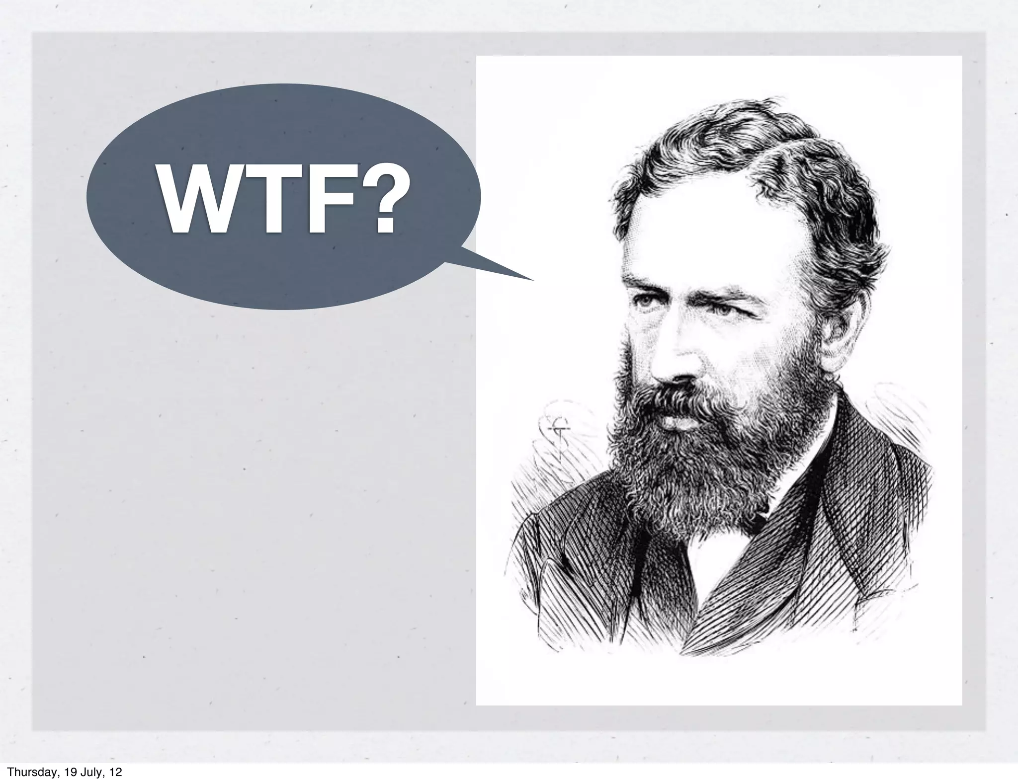 WTF?




Thursday, 19 July, 12
 