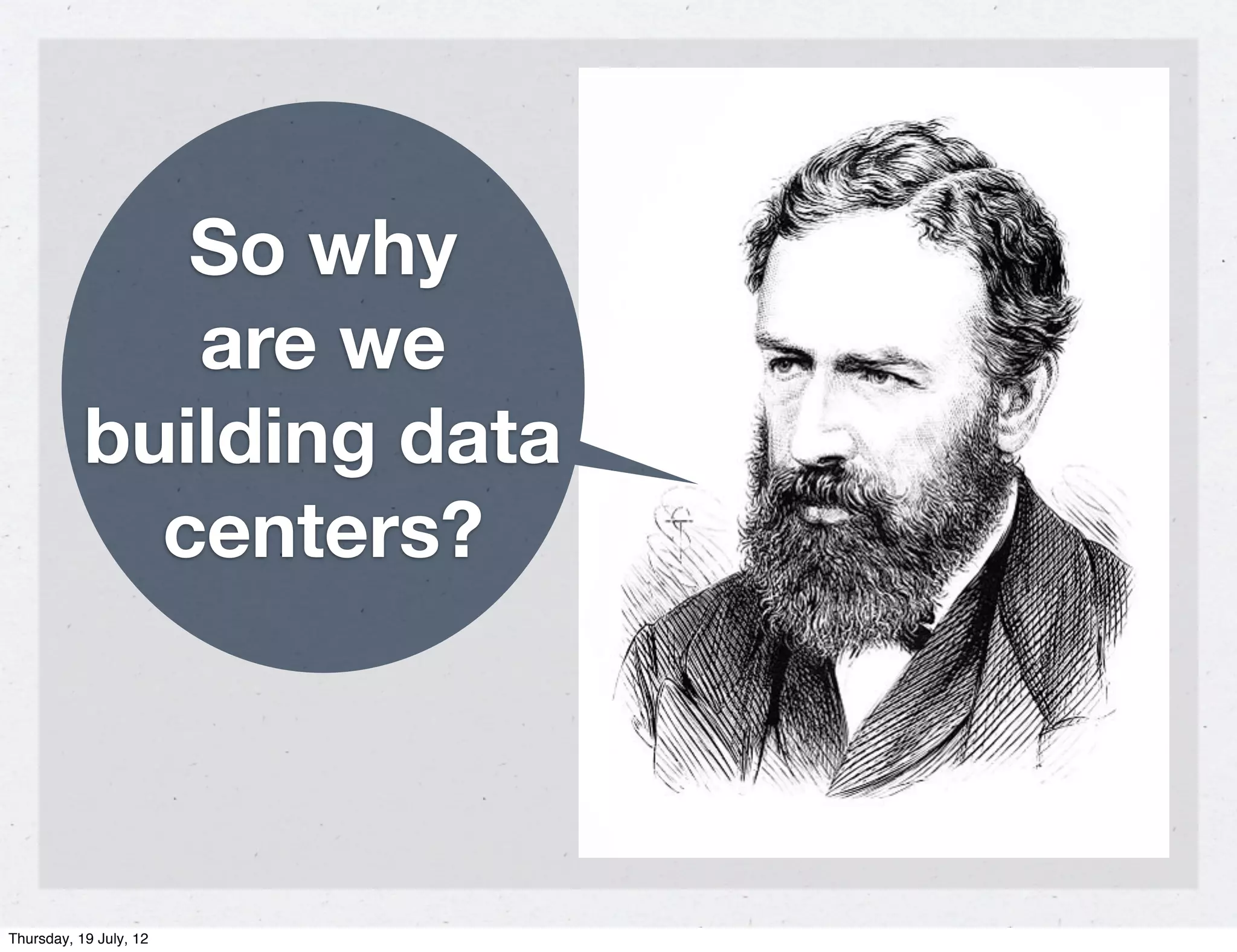 So why
              are we
           building data
             centers?




Thursday, 19 July, 12
 