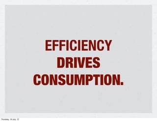 EFFICIENCY
                           DRIVES
                        CONSUMPTION.

Thursday, 19 July, 12
 