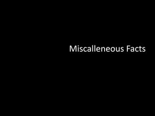Miscalleneous Facts