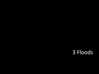 3 Floods