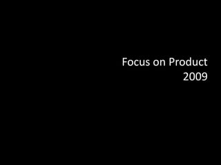 Focus on Product2009