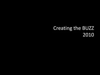 Creating the BUZZ2010