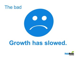 The bad,[object Object],Growth has slowed.,[object Object]