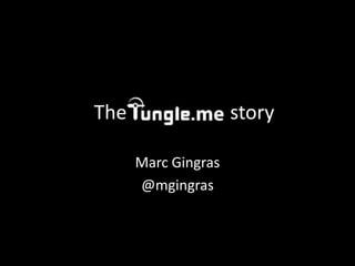 The                  story

      Marc Gingras
      @mgingras
 