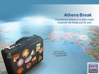 Experience Athens in a tailor-made
proposal city break just for you!
AthensBreak
 
