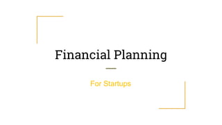 Financial Planning
For Startups
 