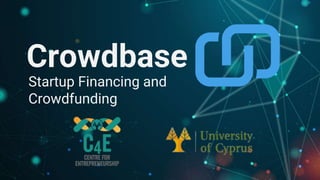 Crowdbase
Startup Financing and
Crowdfunding
 